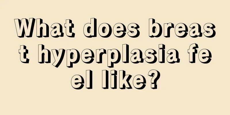 What does breast hyperplasia feel like?