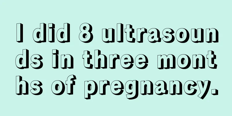 I did 8 ultrasounds in three months of pregnancy.