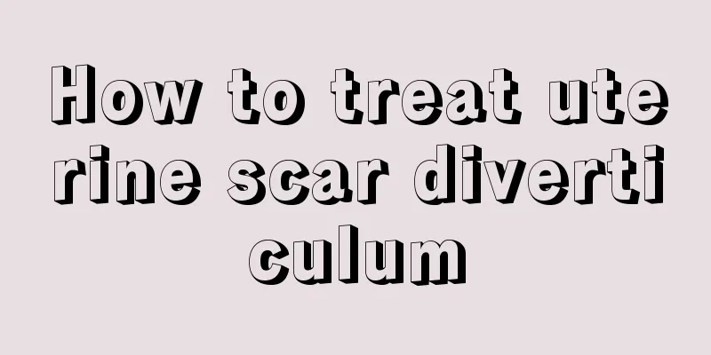 How to treat uterine scar diverticulum