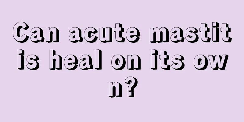 Can acute mastitis heal on its own?