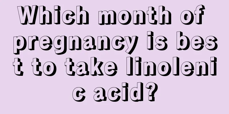 Which month of pregnancy is best to take linolenic acid?