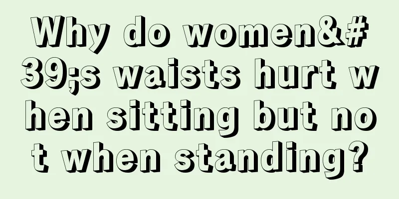 Why do women's waists hurt when sitting but not when standing?