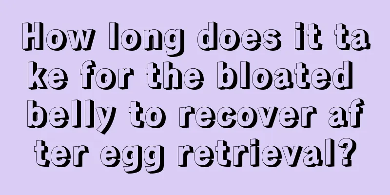 How long does it take for the bloated belly to recover after egg retrieval?