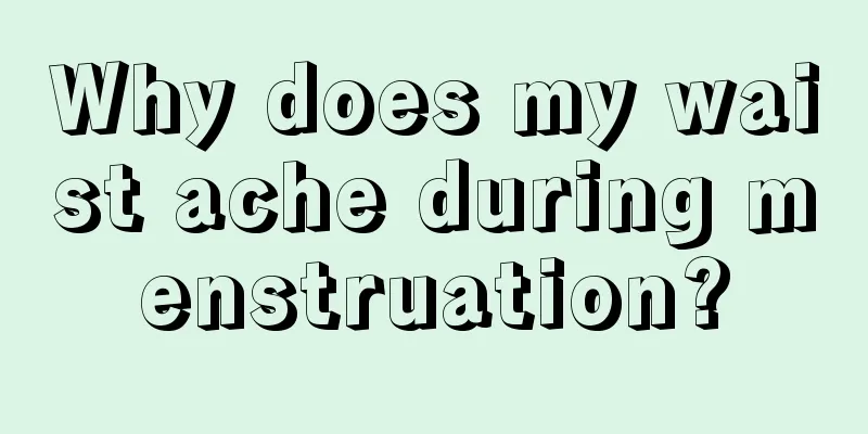 Why does my waist ache during menstruation?