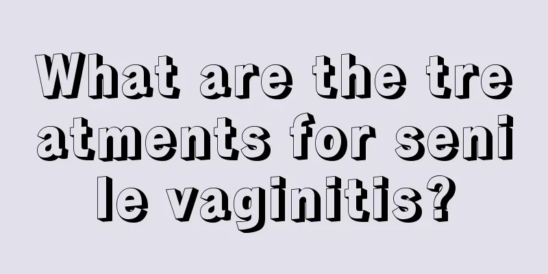 What are the treatments for senile vaginitis?