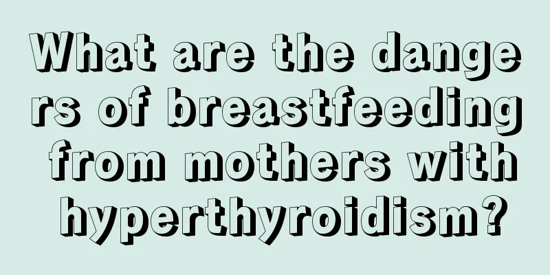 What are the dangers of breastfeeding from mothers with hyperthyroidism?