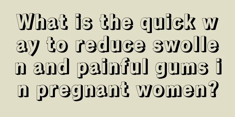 What is the quick way to reduce swollen and painful gums in pregnant women?