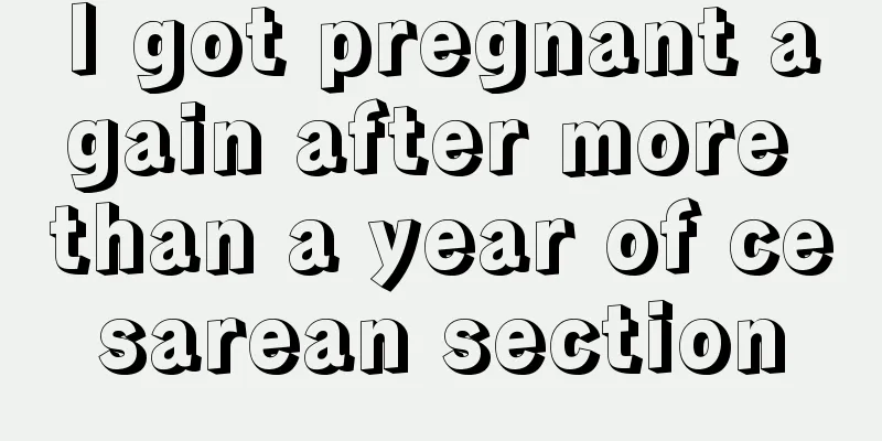 I got pregnant again after more than a year of cesarean section