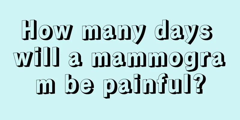 How many days will a mammogram be painful?