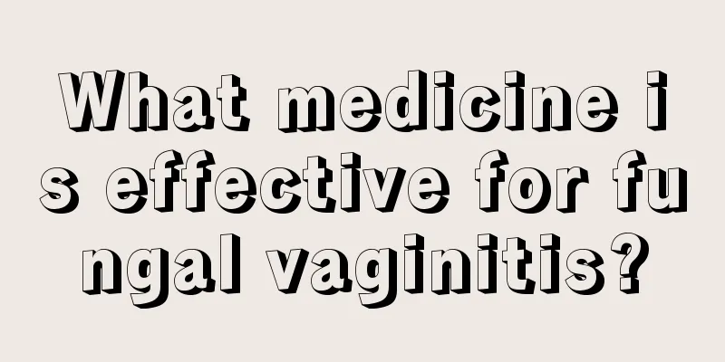 What medicine is effective for fungal vaginitis?