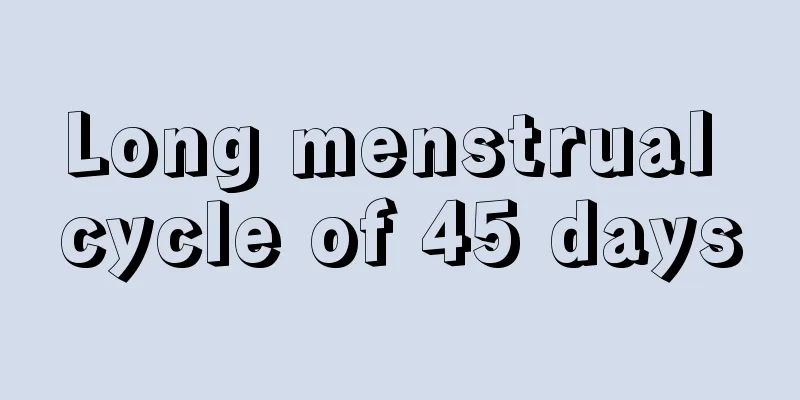 Long menstrual cycle of 45 days