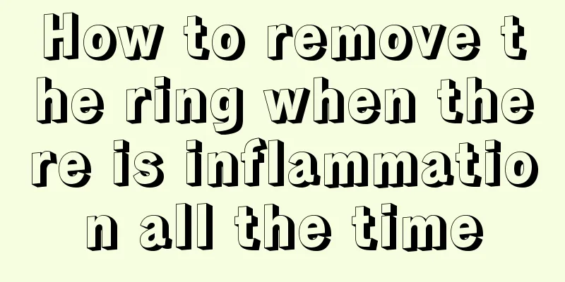 How to remove the ring when there is inflammation all the time