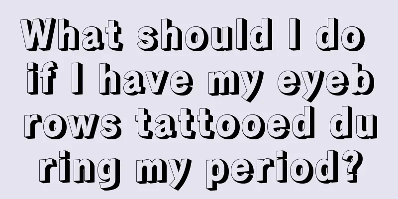 What should I do if I have my eyebrows tattooed during my period?