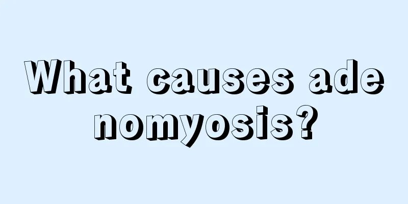 What causes adenomyosis?