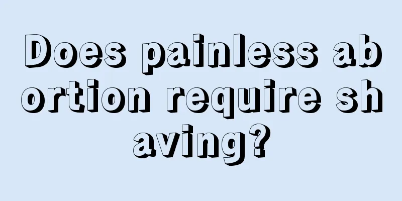 Does painless abortion require shaving?