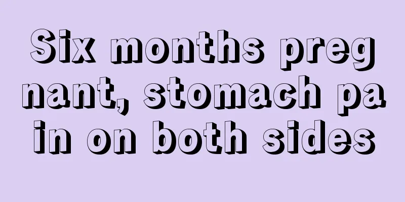 Six months pregnant, stomach pain on both sides