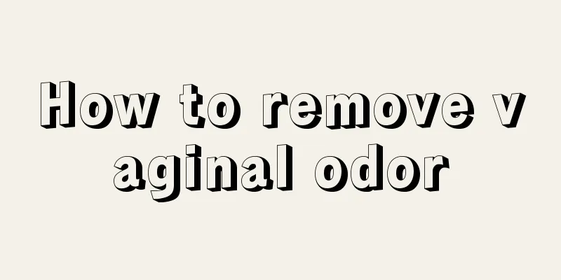 How to remove vaginal odor