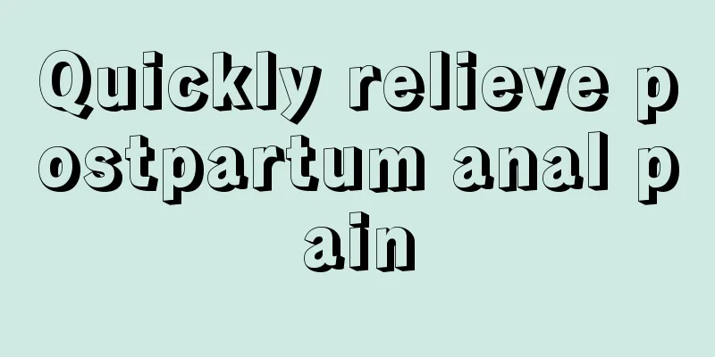 Quickly relieve postpartum anal pain