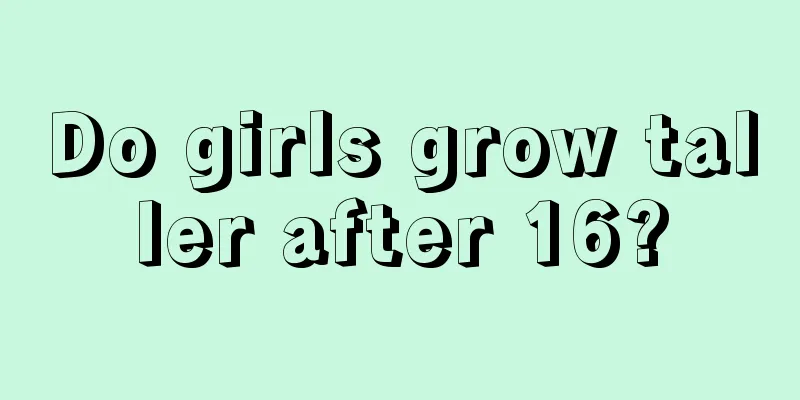 Do girls grow taller after 16?