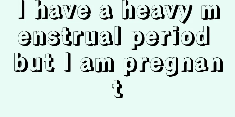 I have a heavy menstrual period but I am pregnant