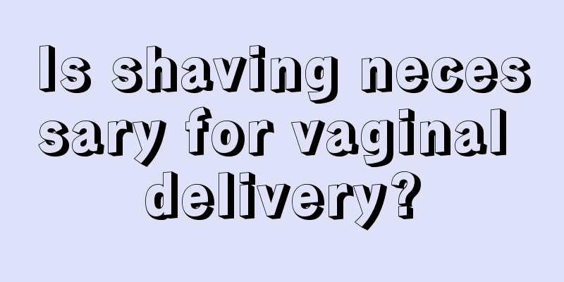 Is shaving necessary for vaginal delivery?