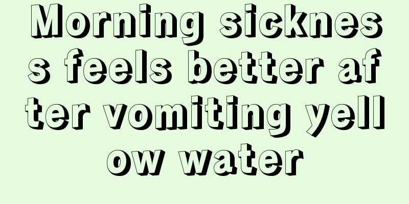 Morning sickness feels better after vomiting yellow water