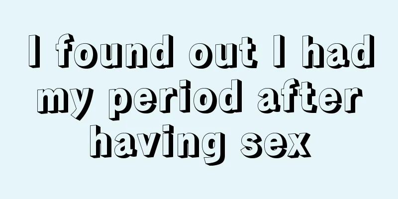 I found out I had my period after having sex