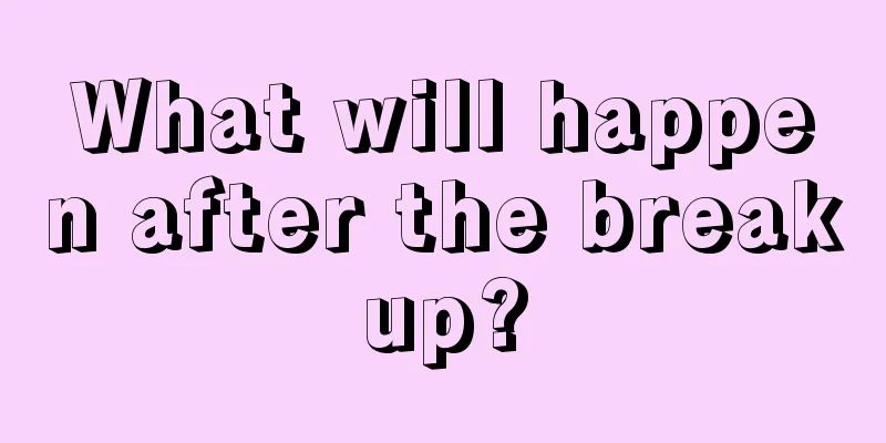 What will happen after the breakup?