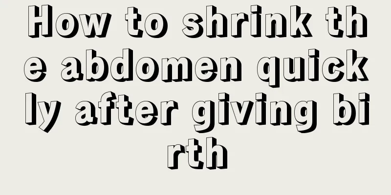 How to shrink the abdomen quickly after giving birth