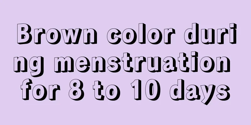 Brown color during menstruation for 8 to 10 days