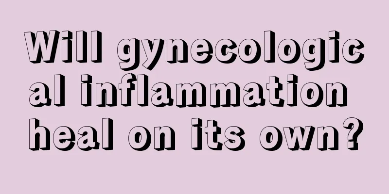 Will gynecological inflammation heal on its own?