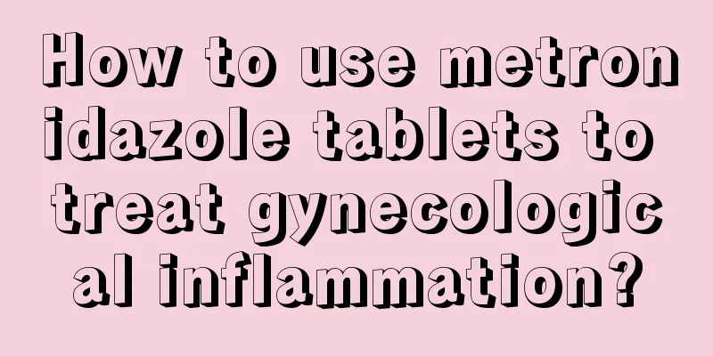 How to use metronidazole tablets to treat gynecological inflammation?