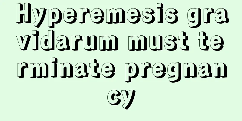 Hyperemesis gravidarum must terminate pregnancy