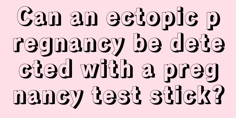 Can an ectopic pregnancy be detected with a pregnancy test stick?