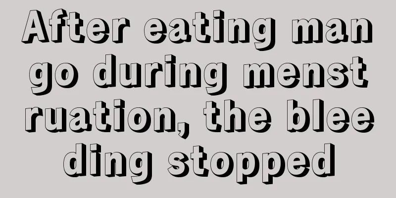 After eating mango during menstruation, the bleeding stopped