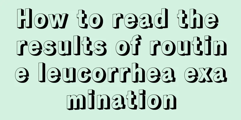 How to read the results of routine leucorrhea examination