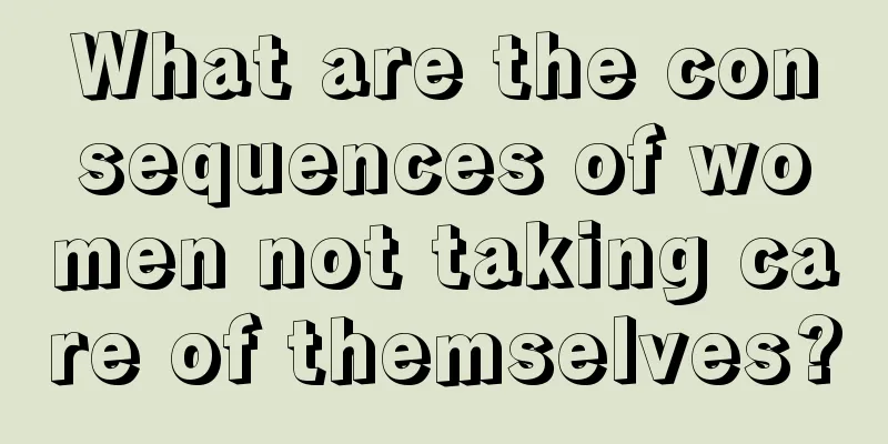 What are the consequences of women not taking care of themselves?