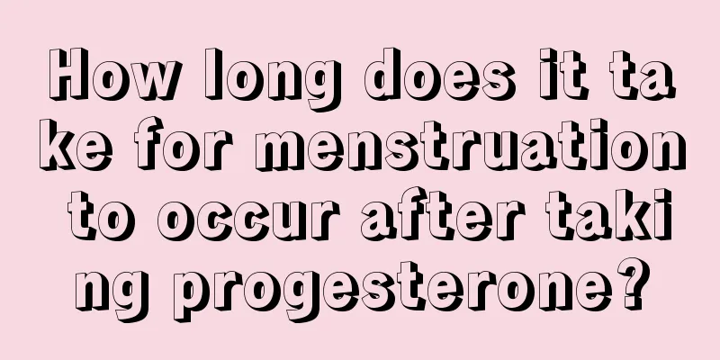 How long does it take for menstruation to occur after taking progesterone?