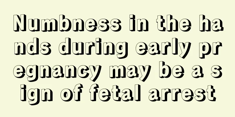 Numbness in the hands during early pregnancy may be a sign of fetal arrest