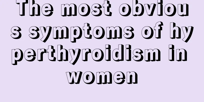 The most obvious symptoms of hyperthyroidism in women