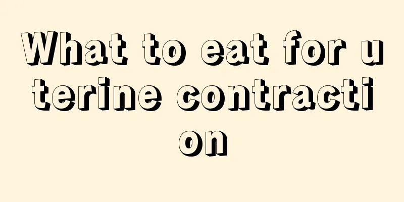 What to eat for uterine contraction