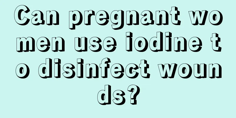 Can pregnant women use iodine to disinfect wounds?