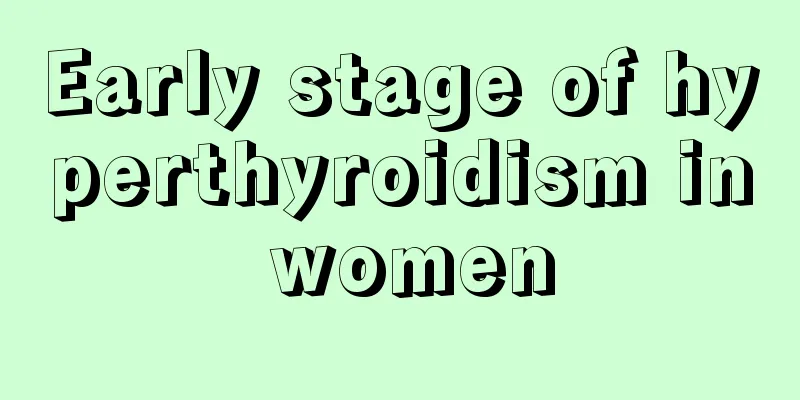 Early stage of hyperthyroidism in women