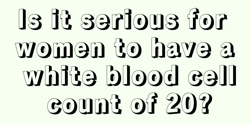 Is it serious for women to have a white blood cell count of 20?