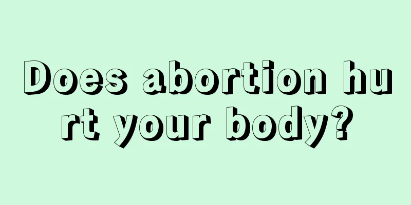 Does abortion hurt your body?