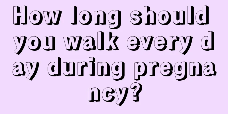 How long should you walk every day during pregnancy?