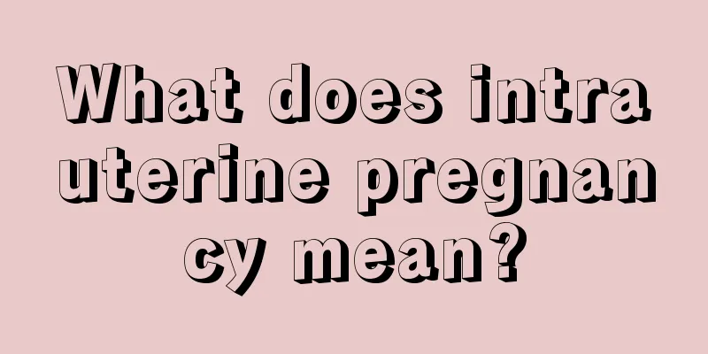 What does intrauterine pregnancy mean?