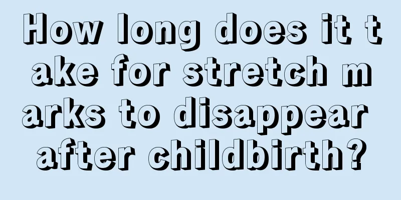 How long does it take for stretch marks to disappear after childbirth?