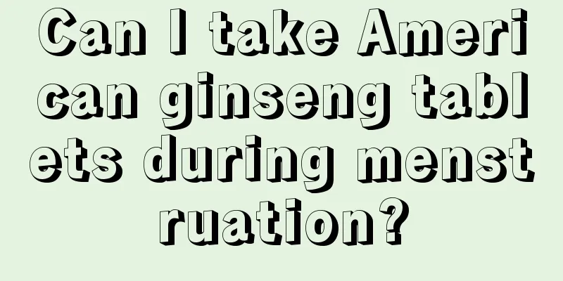 Can I take American ginseng tablets during menstruation?