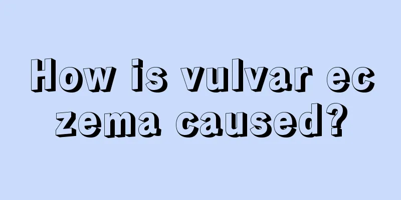 How is vulvar eczema caused?